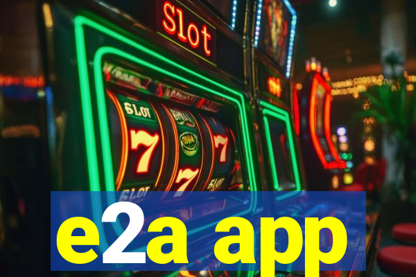 e2a app